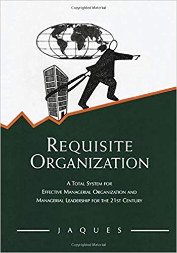 Requisite Organization:  A Total System for Effective Managerial Organization and Managerial Leadership for the 21st Century 2nd Edition